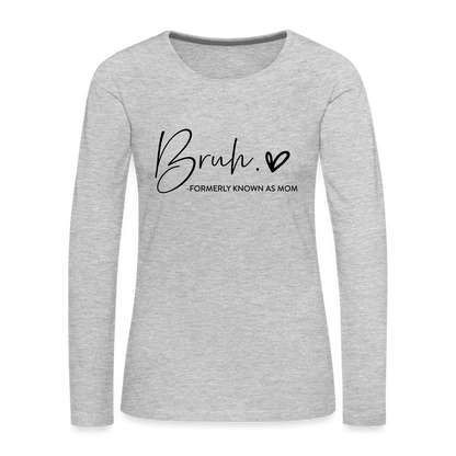Bruh Formerly known as Mom - Women's Premium Long Sleeve T-Shirt - heather gray