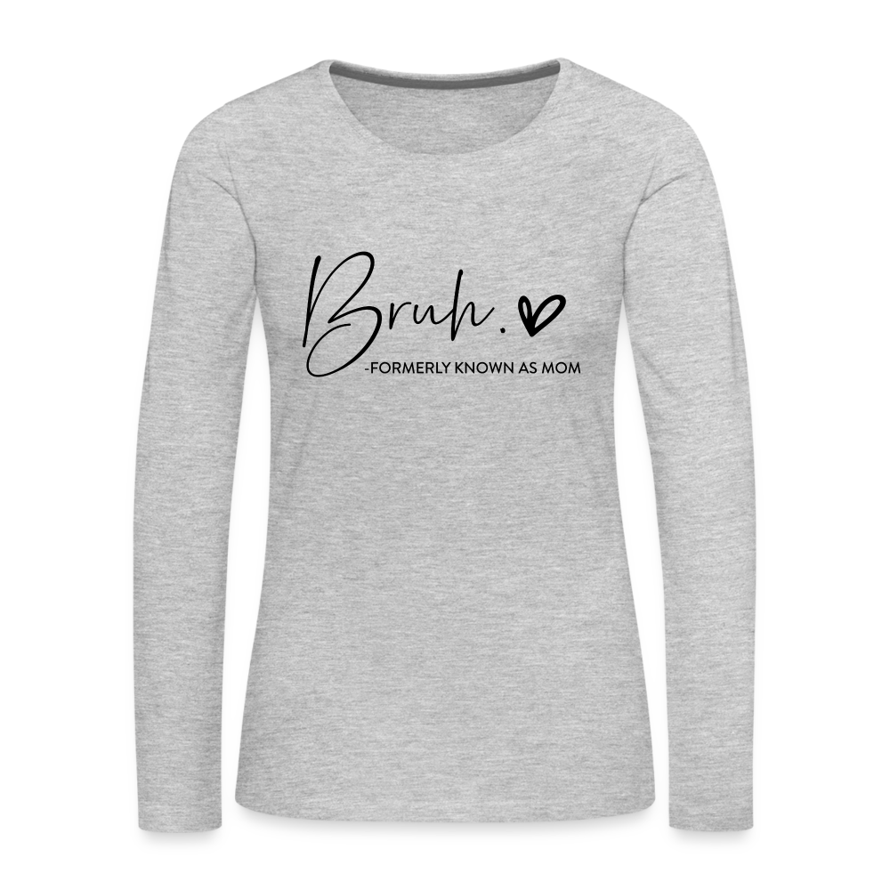 Bruh Formerly known as Mom - Women's Premium Long Sleeve T-Shirt - heather gray