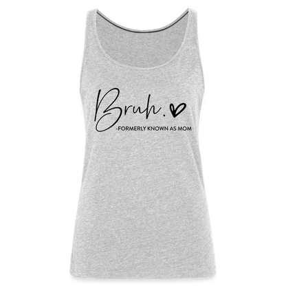 Bruh Formerly known as Mom - Women’s Premium Tank Top - heather gray