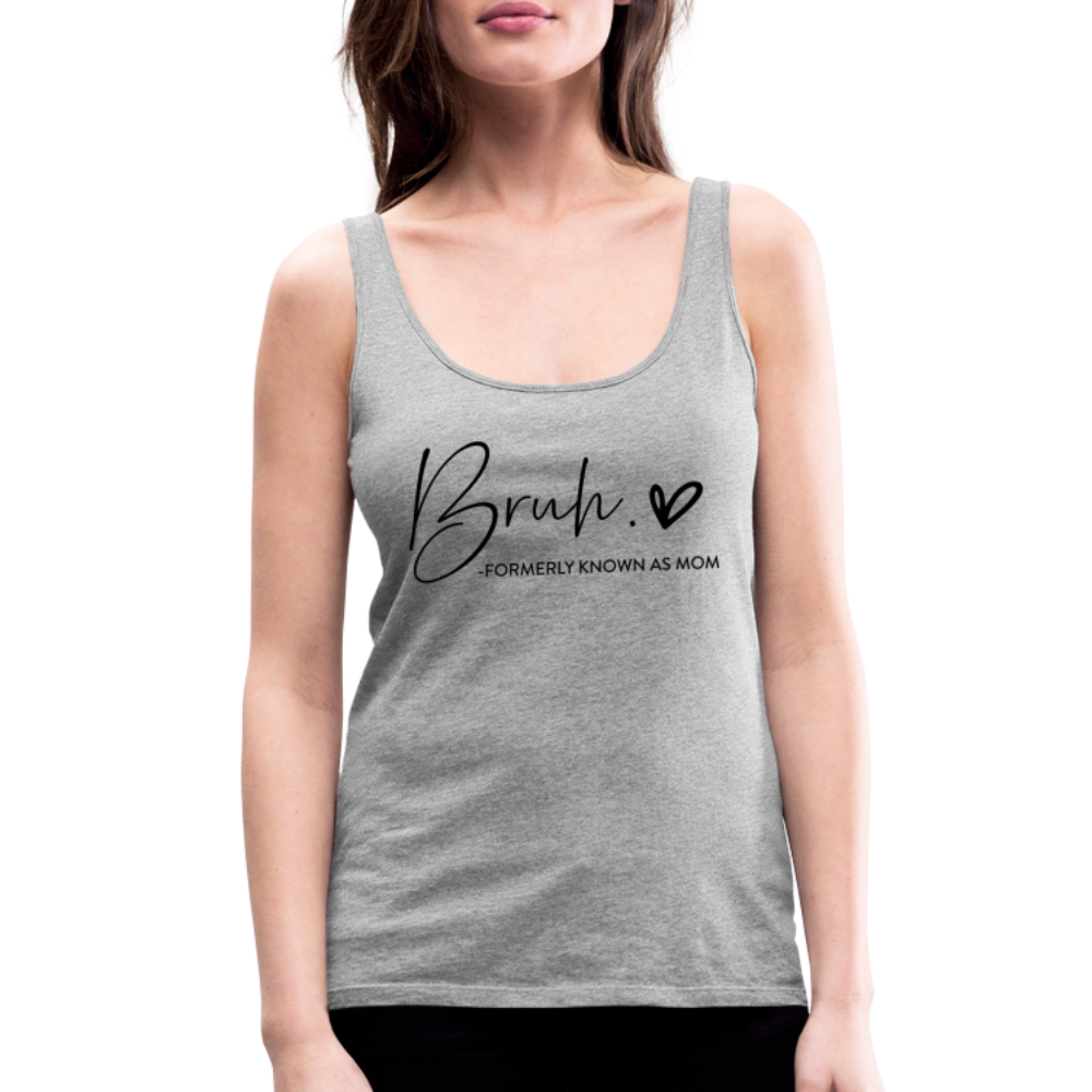 Bruh Formerly known as Mom - Women’s Premium Tank Top - heather gray