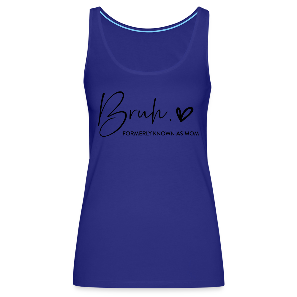 Bruh Formerly known as Mom - Women’s Premium Tank Top - royal blue