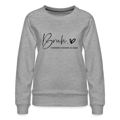 Bruh Formerly known as Mom - Women’s Premium Sweatshirt - heather grey