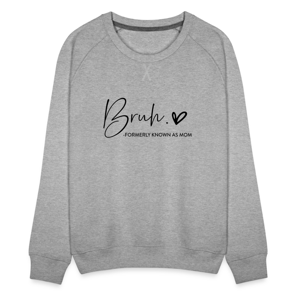 Bruh Formerly known as Mom - Women’s Premium Sweatshirt - heather grey