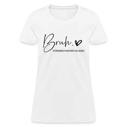 Bruh Formerly known as Mom - Women's T-Shirt - white