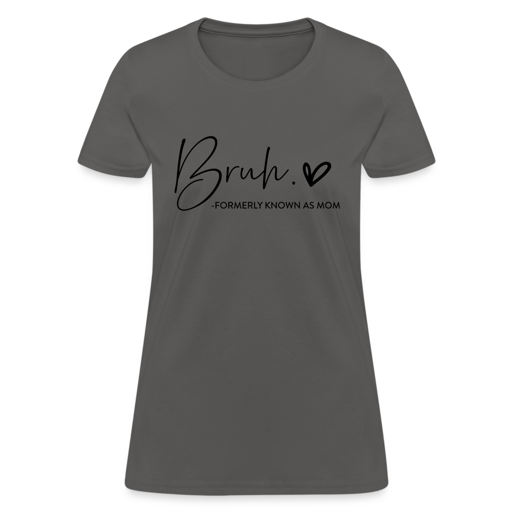 Bruh Formerly known as Mom - Women's T-Shirt - charcoal