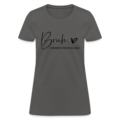 Bruh Formerly known as Mom - Women's T-Shirt - charcoal