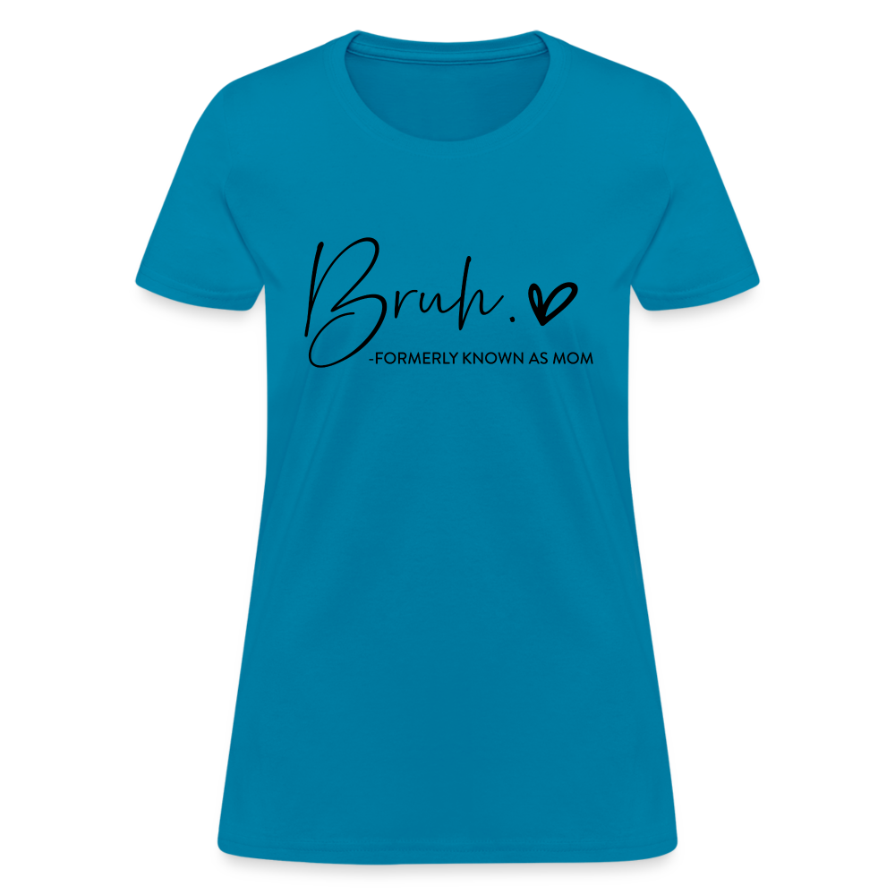 Bruh Formerly known as Mom - Women's T-Shirt - turquoise