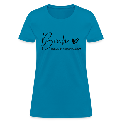 Bruh Formerly known as Mom - Women's T-Shirt - turquoise