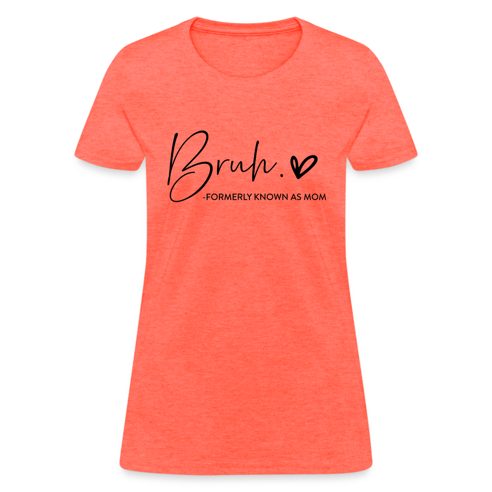 Bruh Formerly known as Mom - Women's T-Shirt - heather coral