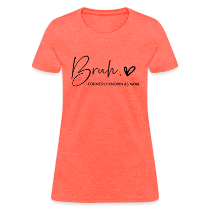 Bruh Formerly known as Mom - Women's T-Shirt - heather coral