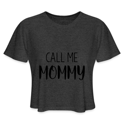 Call Me Mommy - Women's Cropped T-Shirt - deep heather