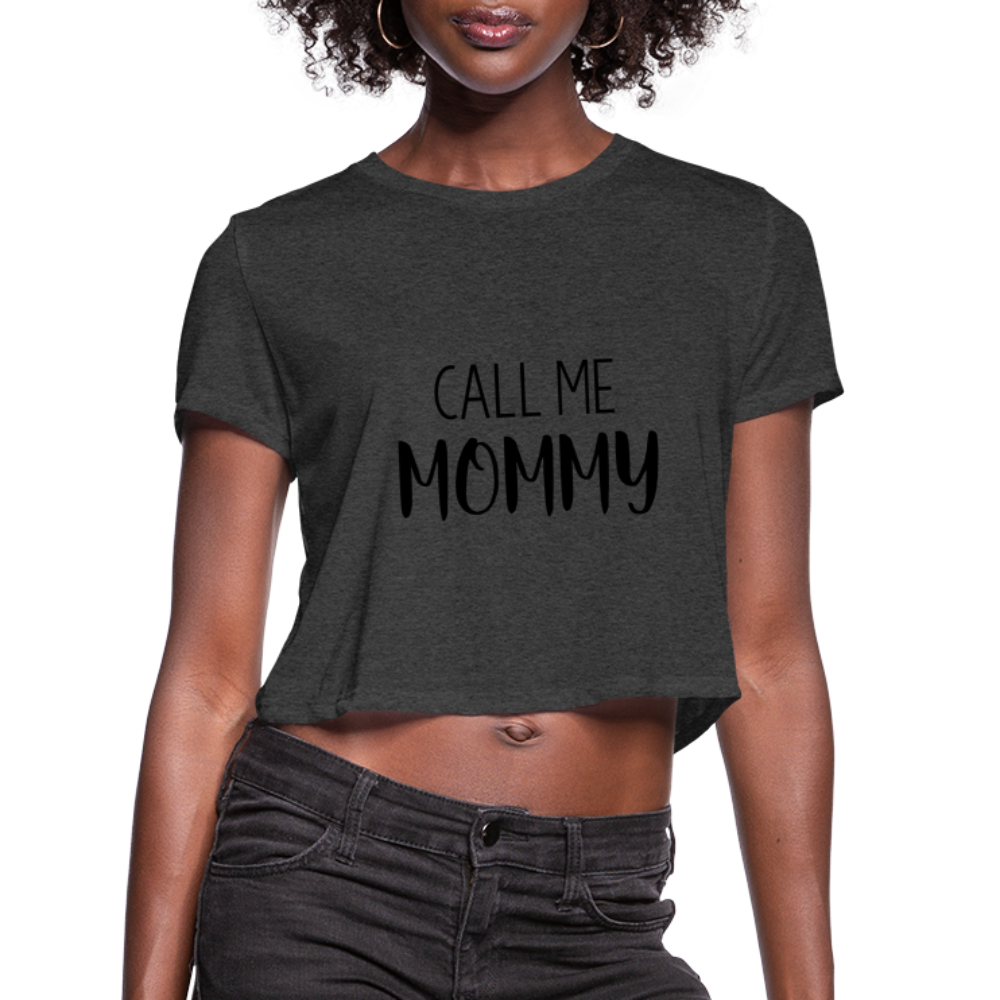 Call Me Mommy - Women's Cropped T-Shirt - deep heather