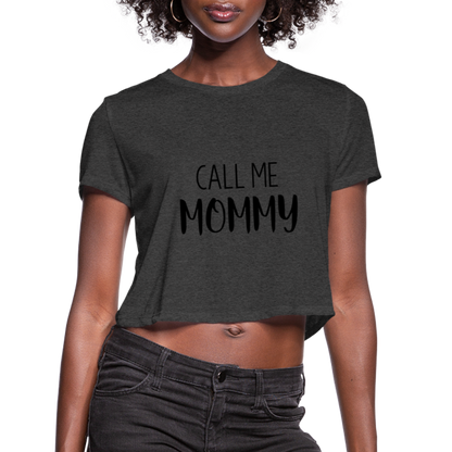 Call Me Mommy - Women's Cropped T-Shirt - deep heather