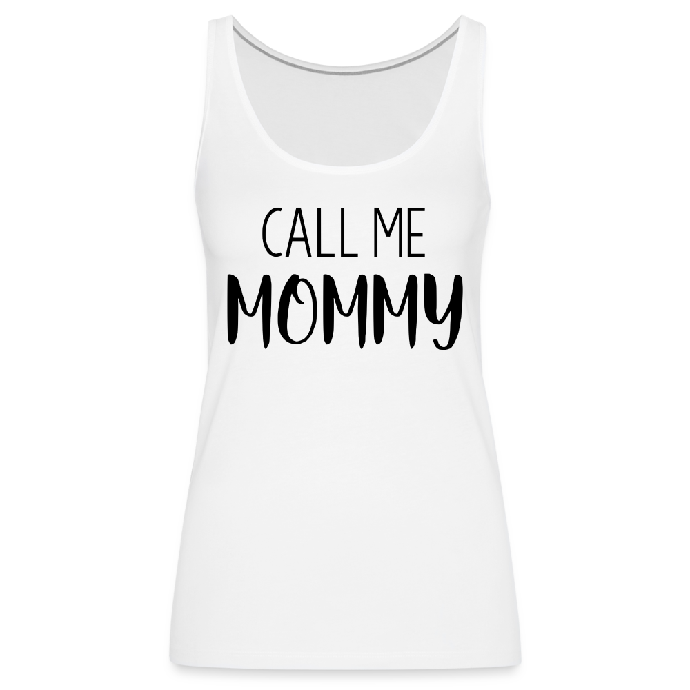 Call Me Mommy - Women’s Premium Tank Top - white