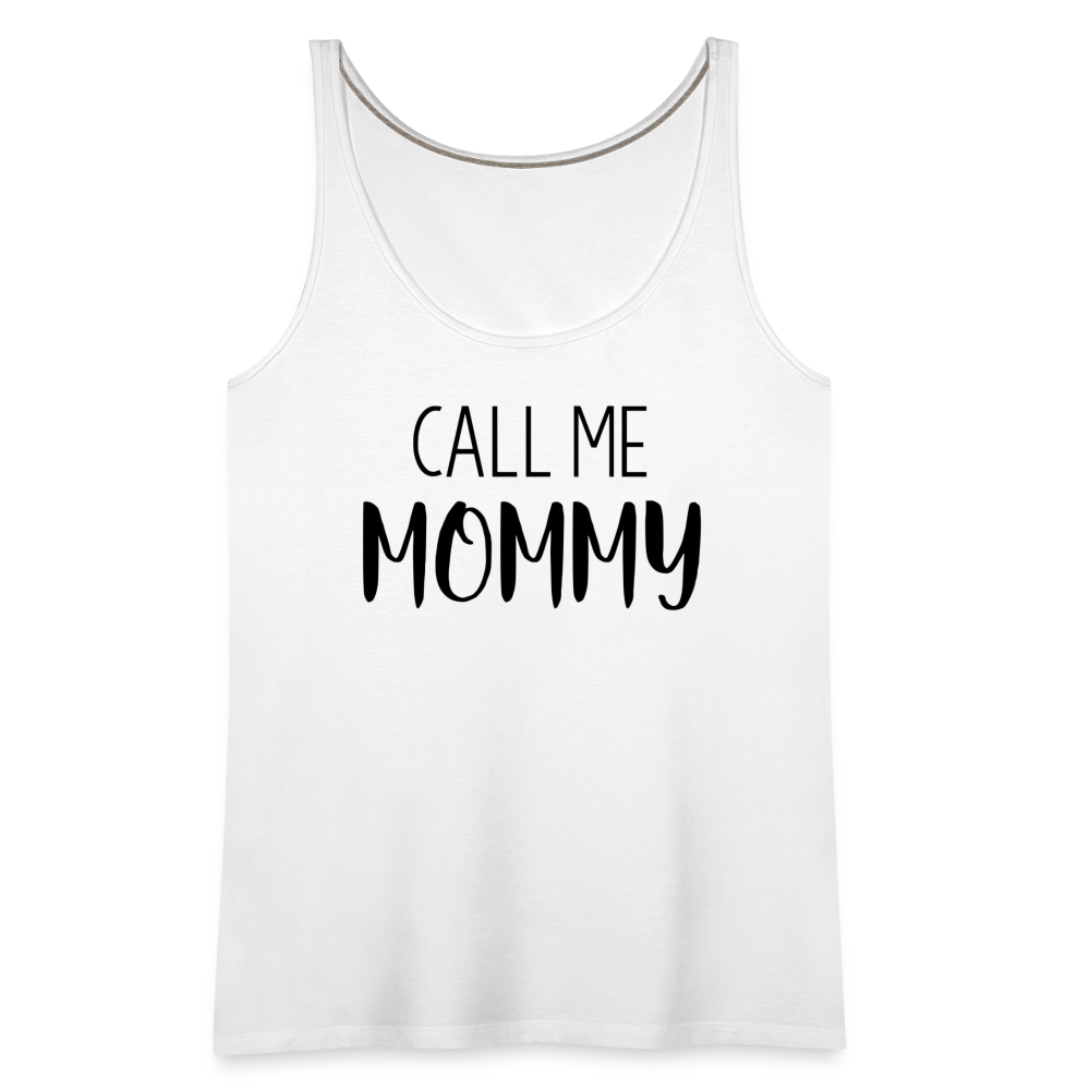 Call Me Mommy - Women’s Premium Tank Top - white