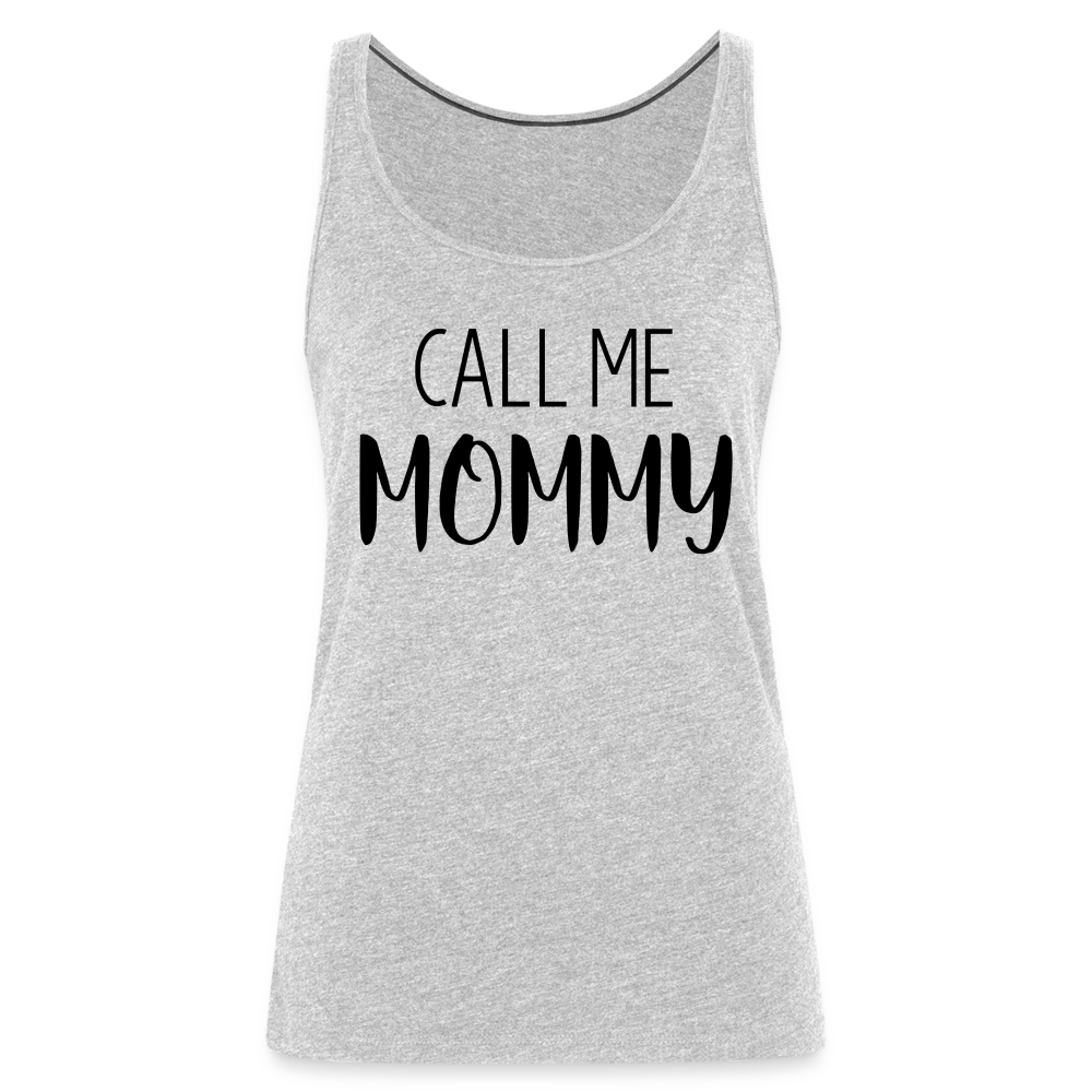 Call Me Mommy - Women’s Premium Tank Top - heather gray