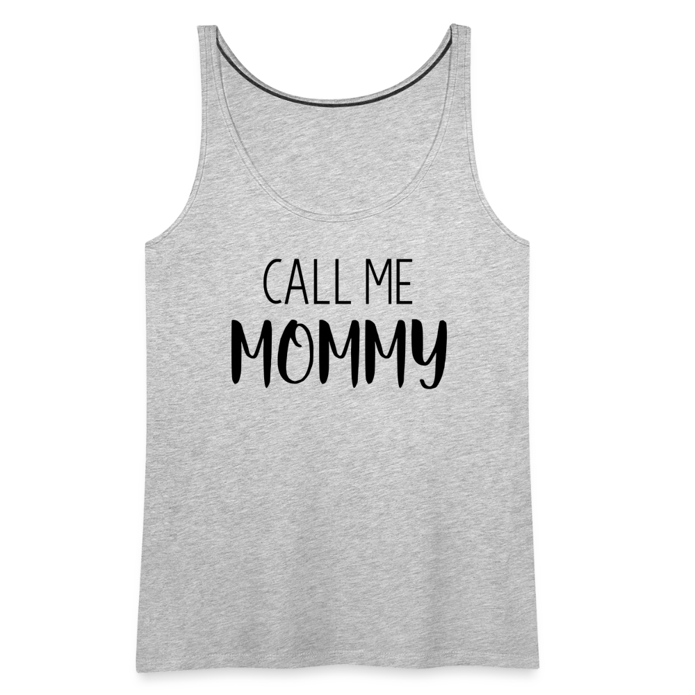 Call Me Mommy - Women’s Premium Tank Top - heather gray
