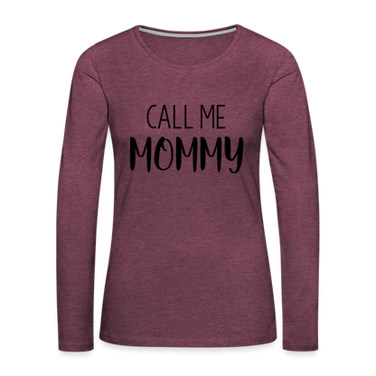 Call Me Mommy - Women's Premium Long Sleeve T-Shirt - heather burgundy