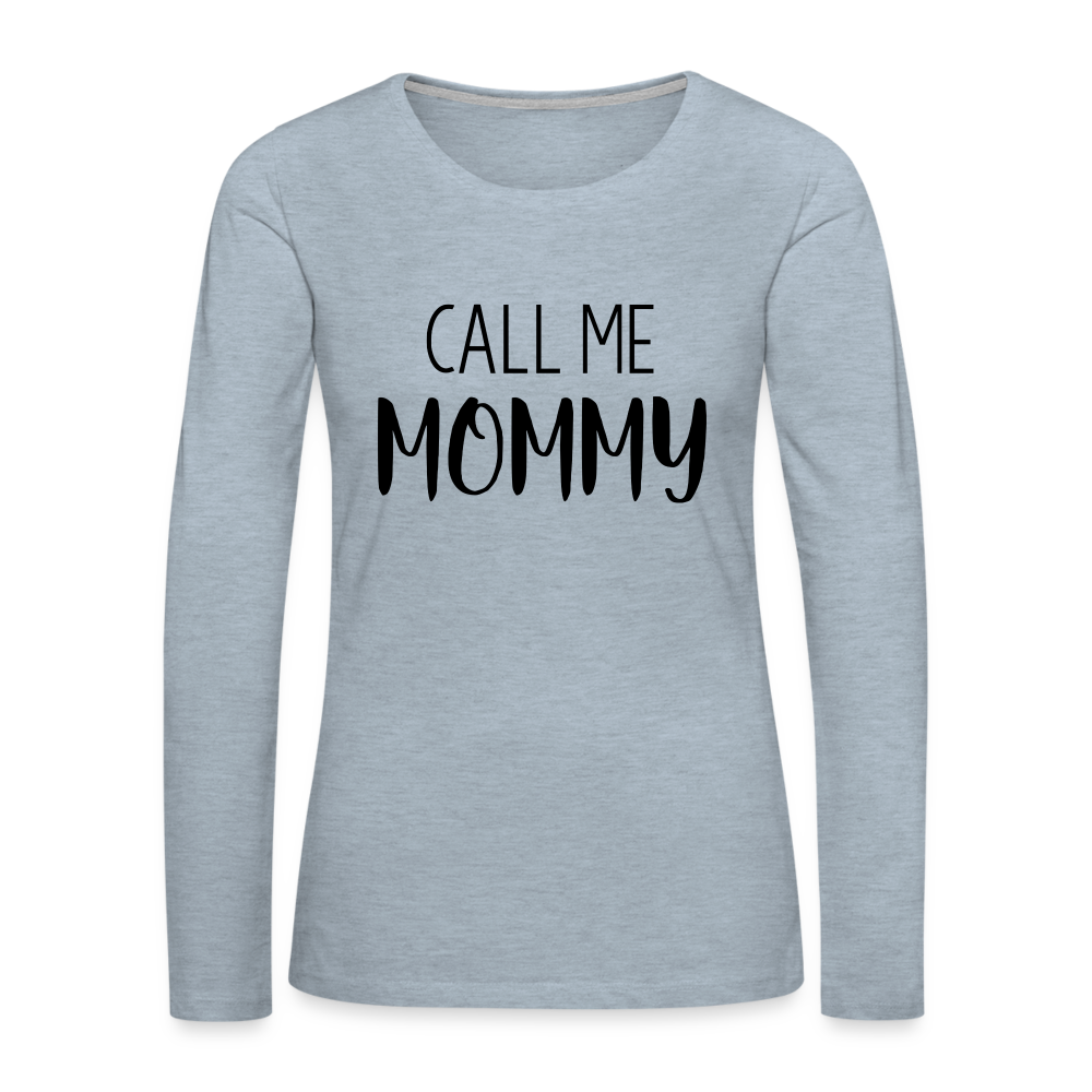 Call Me Mommy - Women's Premium Long Sleeve T-Shirt - heather ice blue