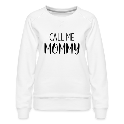 Call Me Mommy - Women’s Premium Sweatshirt - white