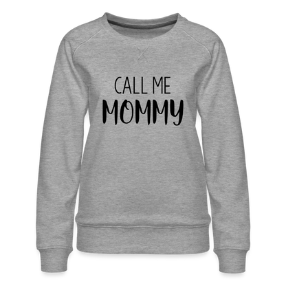 Call Me Mommy - Women’s Premium Sweatshirt - heather grey