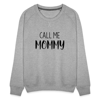 Call Me Mommy - Women’s Premium Sweatshirt - heather grey