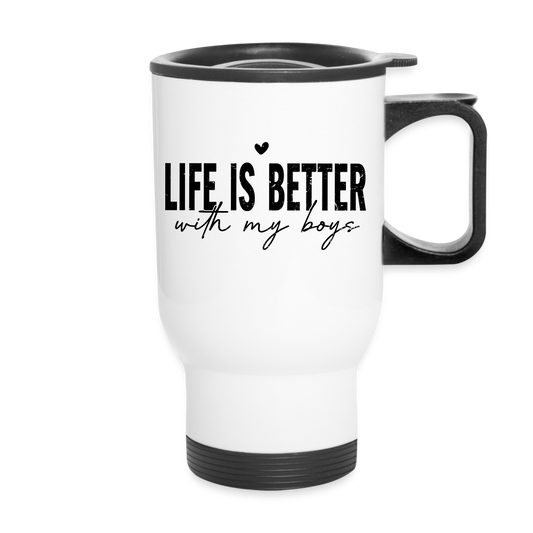 Life Is Better With My Boys - Travel Mug - white