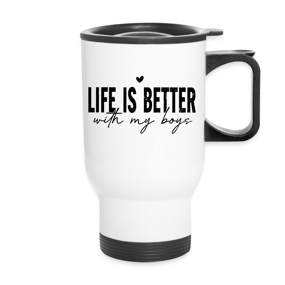 Life Is Better With My Boys - Travel Mug - white