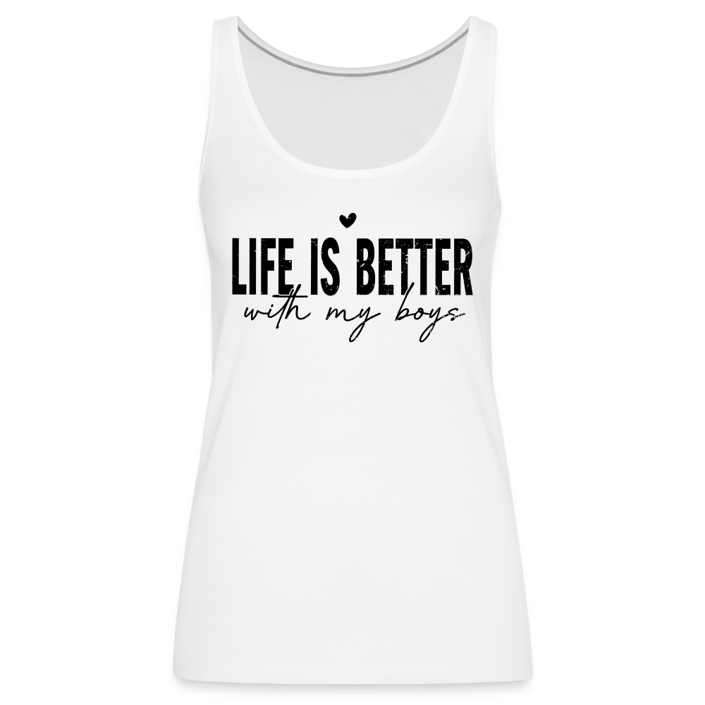 Life Is Better With My Boys - Women’s Premium Tank Top - white