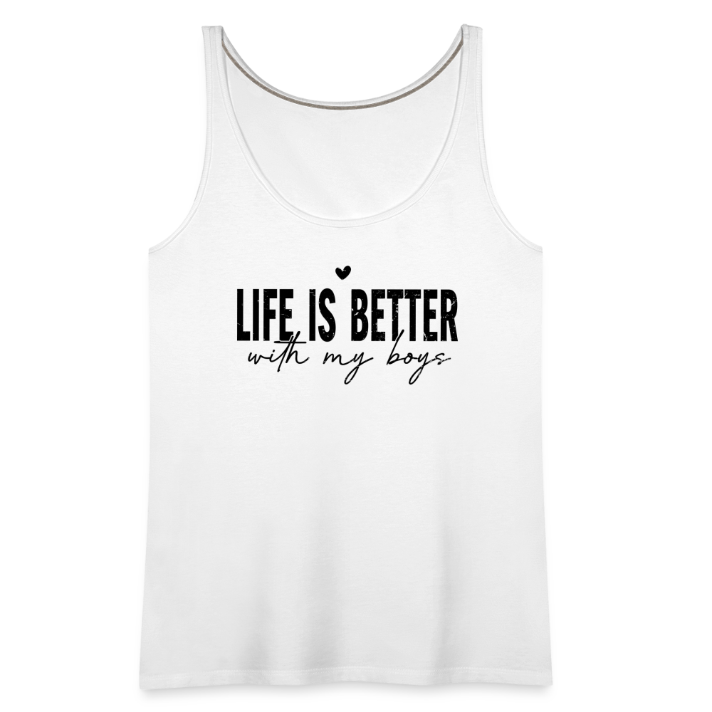Life Is Better With My Boys - Women’s Premium Tank Top - white