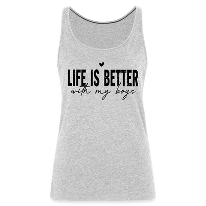 Life Is Better With My Boys - Women’s Premium Tank Top - heather gray