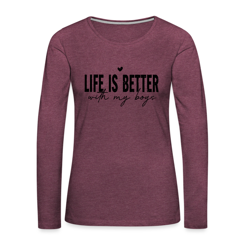 Life Is Better With My Boys - Women's Premium Long Sleeve T-Shirt - heather burgundy