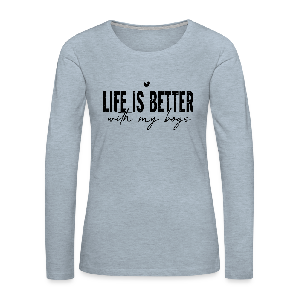 Life Is Better With My Boys - Women's Premium Long Sleeve T-Shirt - heather ice blue