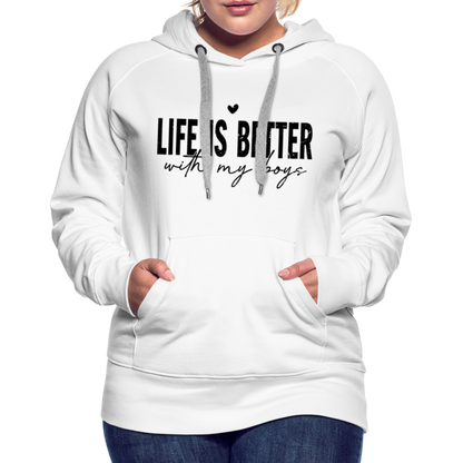 Life Is Better With My Boys - Women’s Premium Hoodie - white