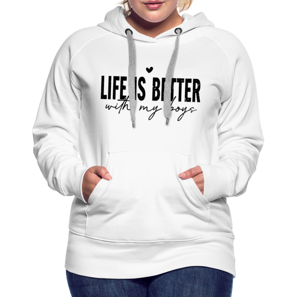 Life Is Better With My Boys - Women’s Premium Hoodie - white