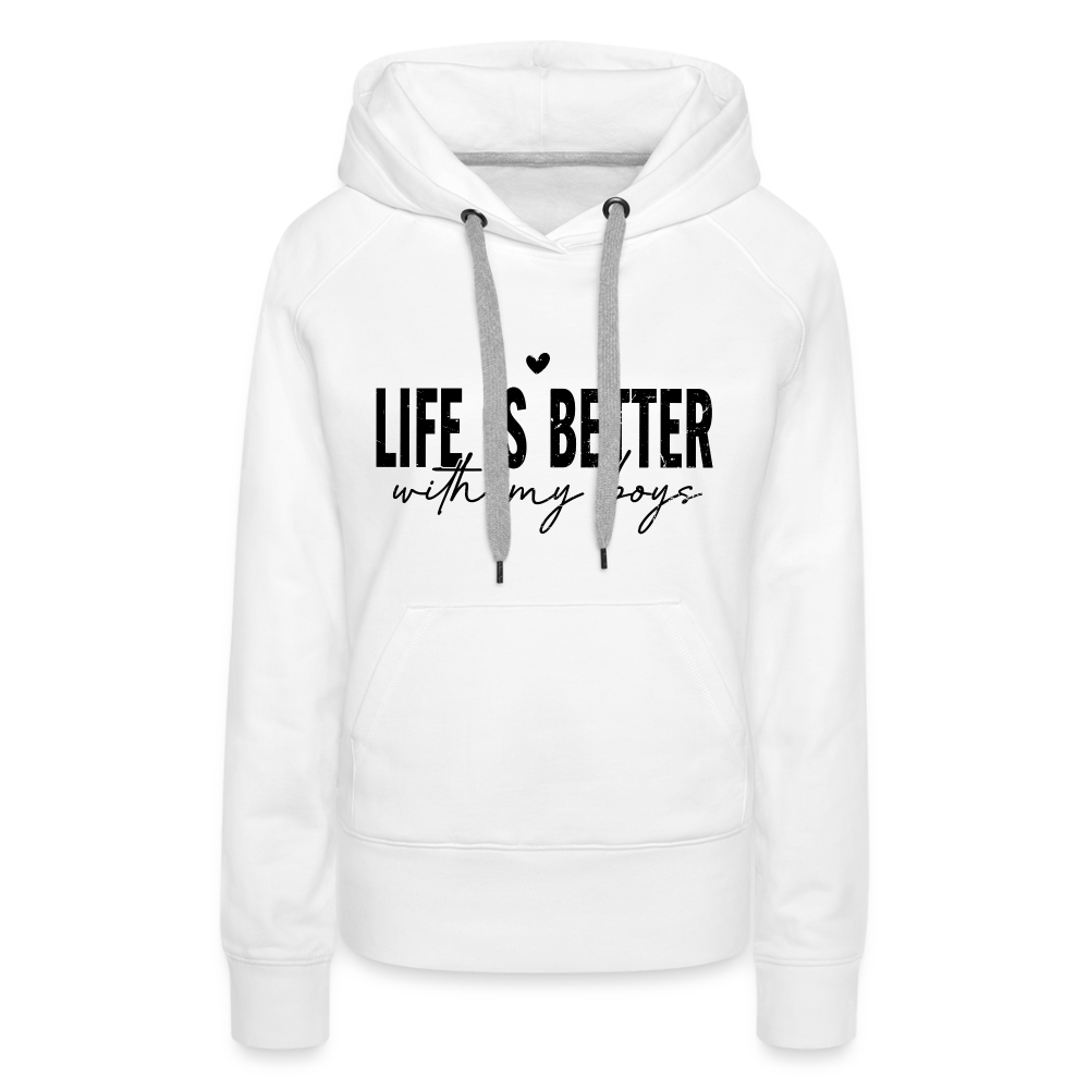 Life Is Better With My Boys - Women’s Premium Hoodie - white