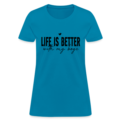 Life Is Better With My Boys - Women's T-Shirt - turquoise