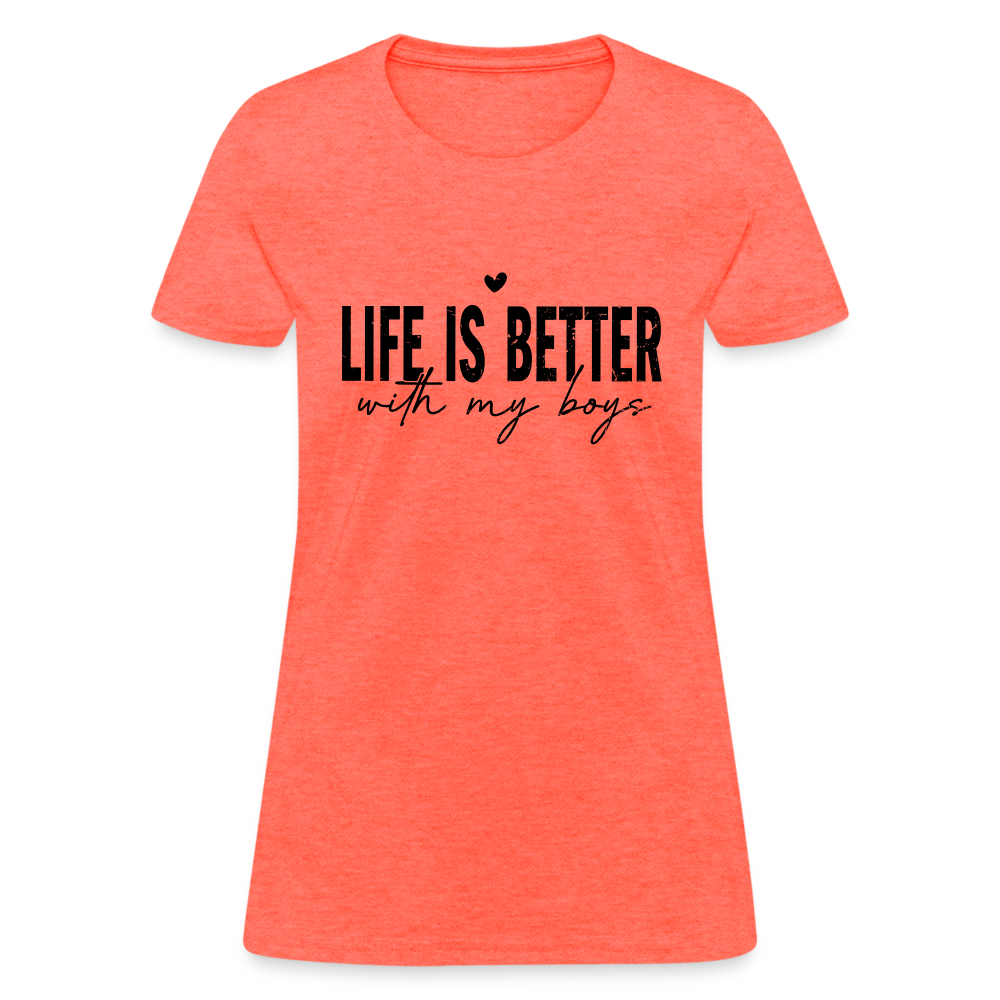 Life Is Better With My Boys - Women's T-Shirt - heather coral