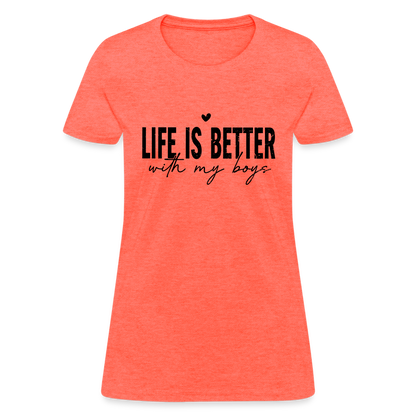 Life Is Better With My Boys - Women's T-Shirt - heather coral