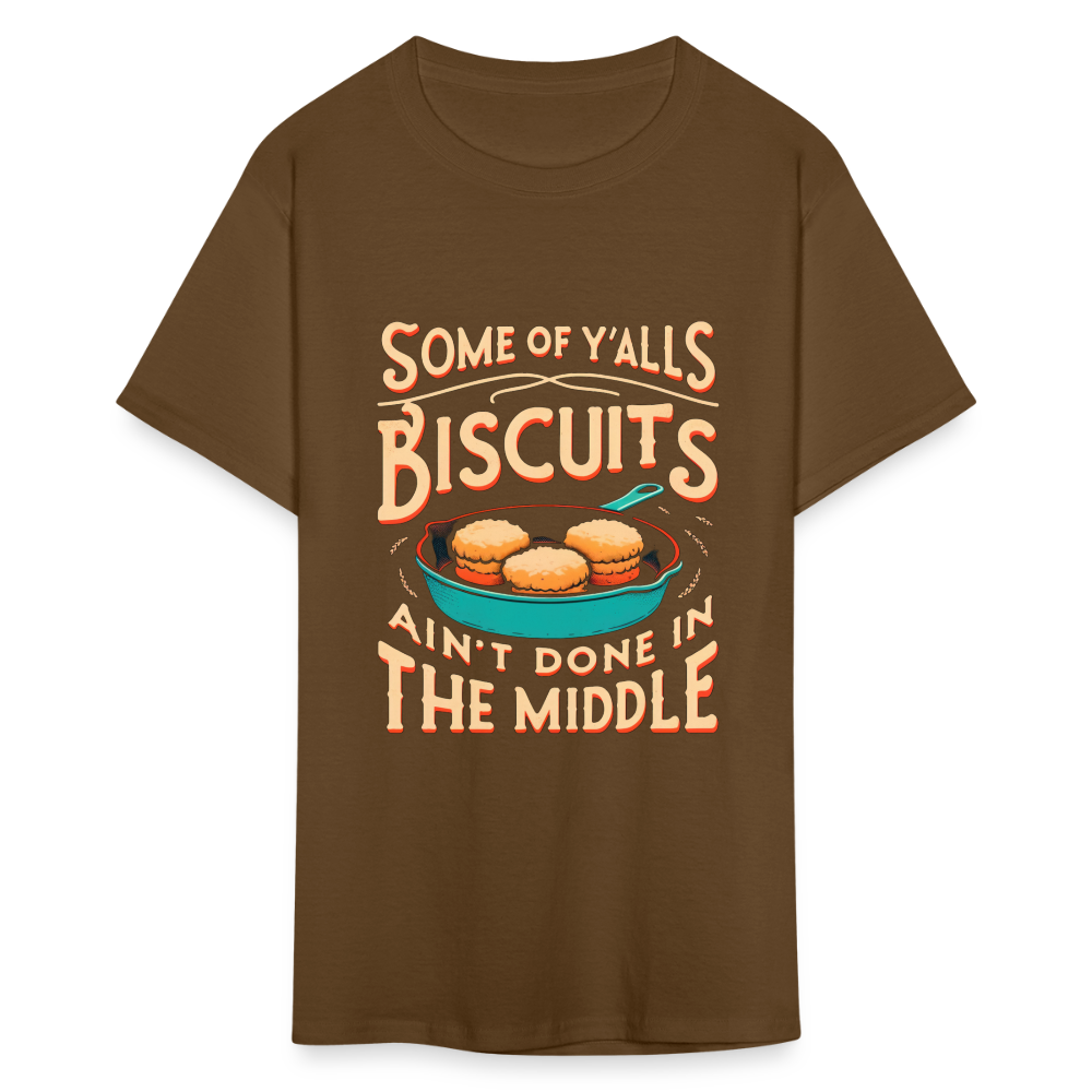 Some of Y'alls Biscuits Ain't Done in the Middle T-Shirt - brown