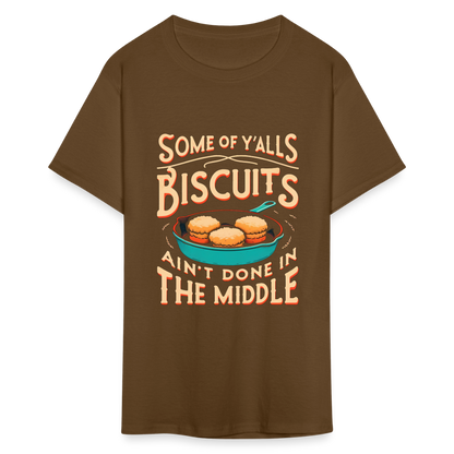 Some of Y'alls Biscuits Ain't Done in the Middle T-Shirt - brown