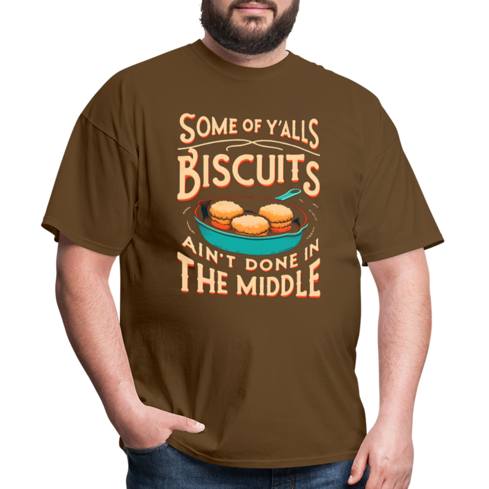 Some of Y'alls Biscuits Ain't Done in the Middle T-Shirt - brown