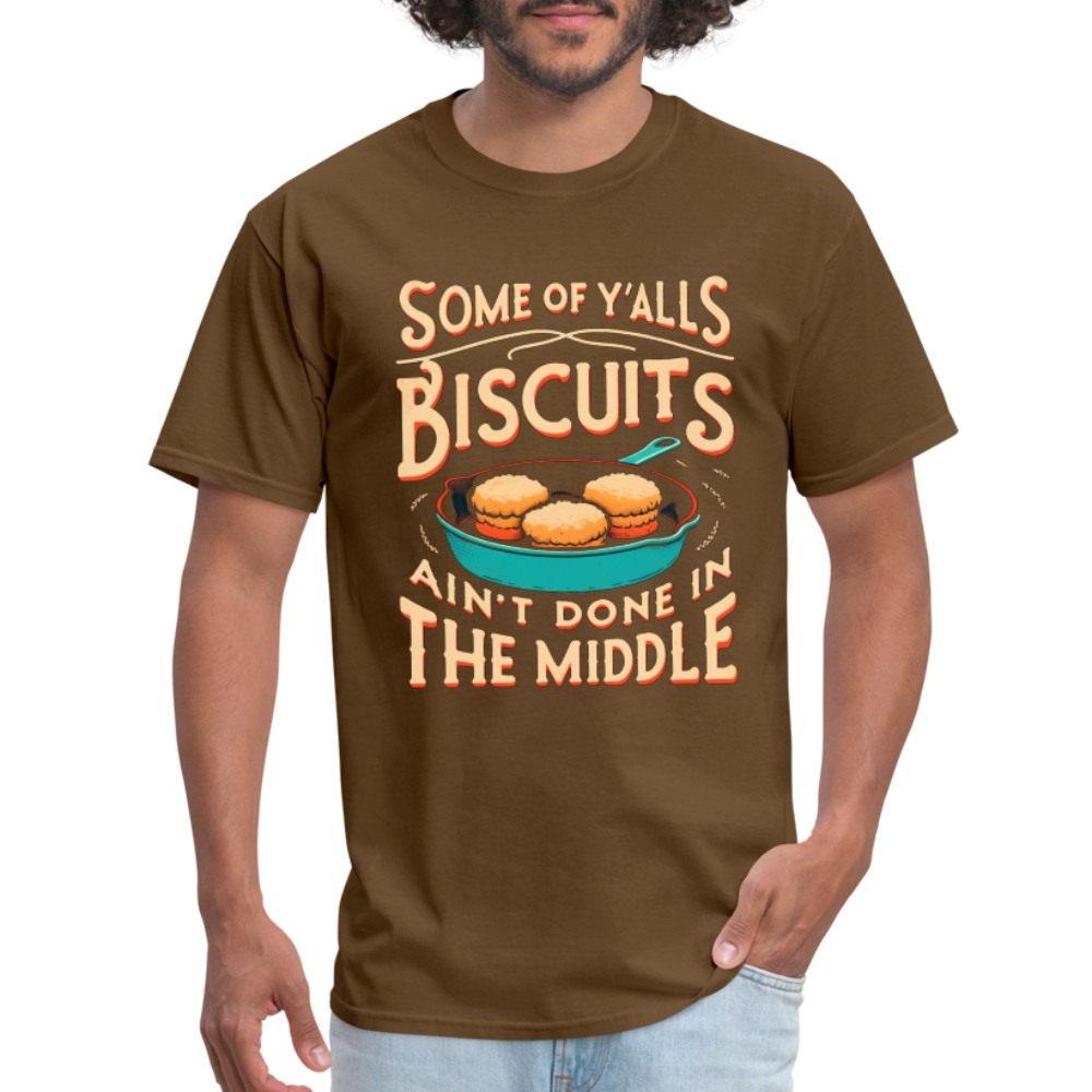 Some of Y'alls Biscuits Ain't Done in the Middle T-Shirt - brown