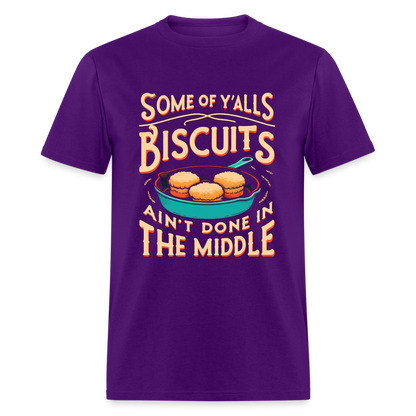 Some of Y'alls Biscuits Ain't Done in the Middle T-Shirt - purple