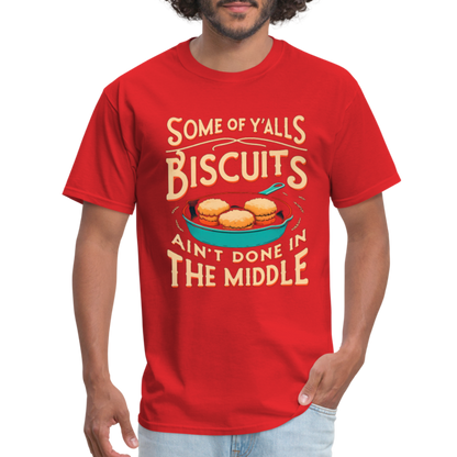 Some of Y'alls Biscuits Ain't Done in the Middle T-Shirt - red