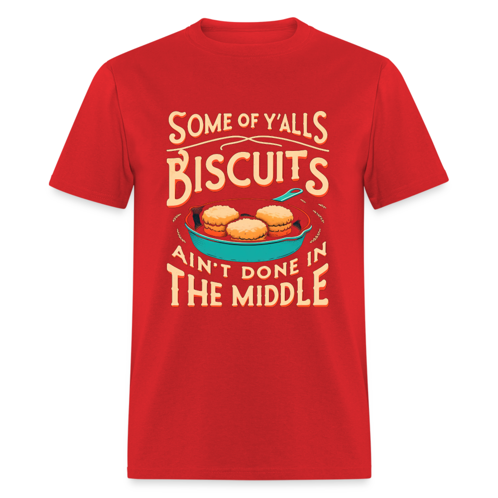 Some of Y'alls Biscuits Ain't Done in the Middle T-Shirt - red