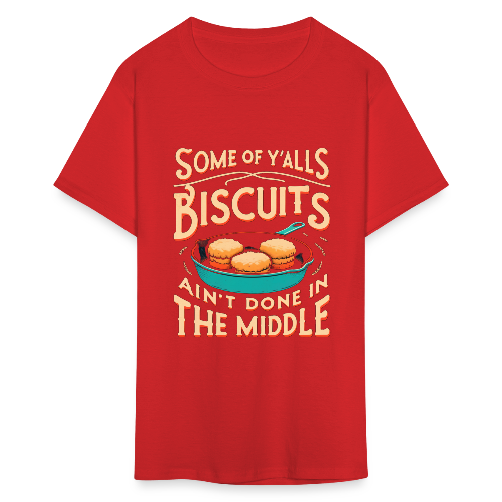 Some of Y'alls Biscuits Ain't Done in the Middle T-Shirt - red