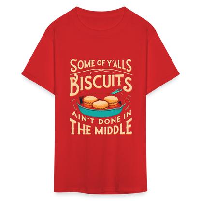 Some of Y'alls Biscuits Ain't Done in the Middle T-Shirt - red