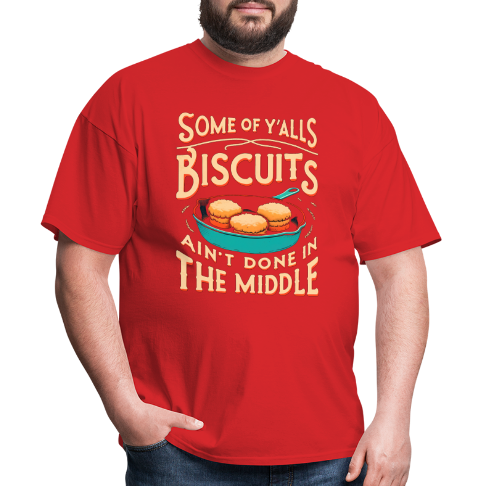 Some of Y'alls Biscuits Ain't Done in the Middle T-Shirt - red