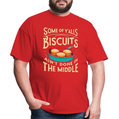 Some of Y'alls Biscuits Ain't Done in the Middle T-Shirt - red